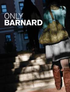 only barnard “Barnard has taught me that I can do anything. I feel wiser and more worldly. I know what I want, and