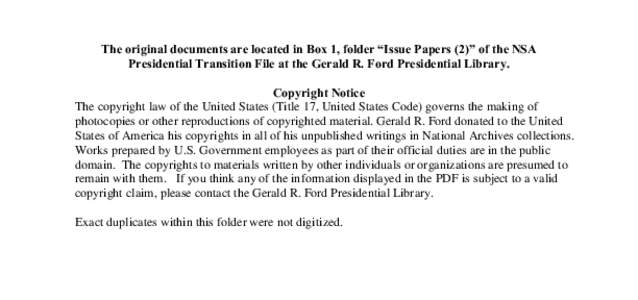The original documents are located in Box 1, folder “Issue Papers (2)” of the NSA Presidential Transition File at the Gerald R. Ford Presidential Library. Copyright Notice The copyright law of the United States (Titl