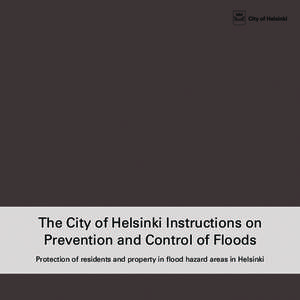 The City of Helsinki Instructions on Prevention and Control of Floods Protection of residents and property in flood hazard areas in Helsinki PAULA NURMI