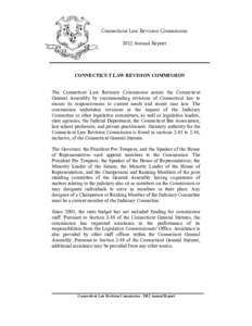 Connecticut Law Revision Commission 2012 Annual Report CONNECTICUT LAW REVISION COMMISSION The Connecticut Law Revision Commission assists the Connecticut General Assembly by recommending revisions of Connecticut law to