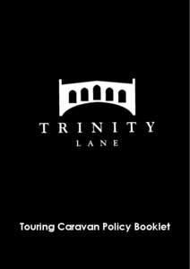 Touring Caravan Policy Booklet  This is your Trinity Touring Caravan insurance document. Please read the schedule carefully and keep it in a safe place. If you have any questions about any of your insurance documents, c