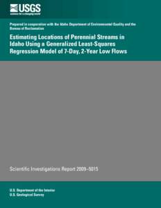 Prepared in cooperation with the Idaho Department of Environmental Quality and the Bureau of Reclamation Estimating Locations of Perennial Streams in Idaho Using a Generalized Least-Squares Regression Model of 7-Day, 2-Y