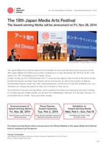 The 18 th Japan Media Arts Festival  Press Release November 7, 2014 The 18th Japan Media Arts Festival The Award-winning Works will be announced on Fri, Nov 28, 2014
