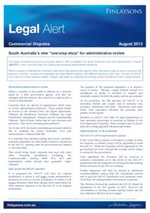 Commercial Disputes  August 2013 South Australia’s new “one-stop shop” for administrative review The South Australian government recently tabled a Bill to establish the South Australian Civil and Administrative Tri