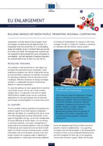 EU ENLARGEMENT h t t p: //ec .eu ropa . eu/enlar gement BUILDING BRIDGES BETWEEN PEOPLE: PROMOTING REGIONAL COOPERATION Cooperation is at the heart of the European Union at European, at national and at regional level. It