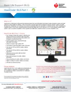 Basic Life Support (BLS) HeartCode® BLS Part 1 On l i ne W h a t is it? HeartCode is a Web-based, self-paced instructional program that uses eSimulation technology to allow students to assess and treat