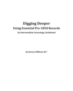 Digging Deeper Using Essential Pre-1850 Records An Intermediate Genealogy Guidebook by Karen Clifford, AG®