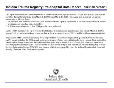 Indiana Trauma Registry Pre-hospital Data Report  Report for April 2014 This report from the Indiana State Department of Health (ISDH) EMS registry includes 128,263 runs from 100 pre-hospital providers during the time fr