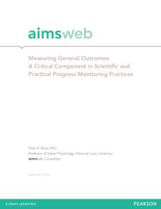 Measuring General Outcomes: A Critical Component in Scientific and Practical Progress Monitoring Practices Mark R. Shinn, PhD Professor of School Psychology, National Louis University