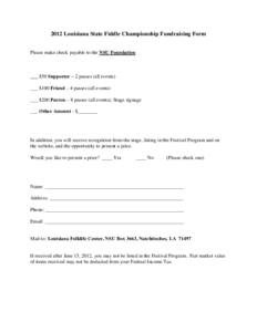 2012 Louisiana State Fiddle Championship Fundraising Form Please make check payable to the NSU Foundation ___ $50 Supporter – 2 passes (all events) ___ $100 Friend – 4 passes (all events) ___ $200 Patron – 8 passes