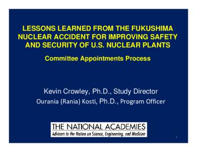 LESSONS LEARNED FROM THE FUKUSHIMA NUCLEAR ACCIDENT FOR IMPROVING SAFETY AND SECURITY OF U.S. NUCLEAR PLANTS Committee Appointments Process  Kevin Crowley, Ph.D., Study Director