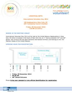 LOGISTICAL NOTE: International Volunteer Day 2014 UN Headquarters, New York, NY UN Trusteeship Council Chamber Friday, 05 December[removed]:00-13:15hrs)