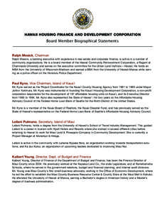 Board Member Biographical Statements  HAWAII HOUSING FINANCE AND DEVELOPMENT CORPORATION Ralph Mesick, Chairman Ralph Mesick, a banking executive with experience in real estate and corporate finance, is active in a numbe