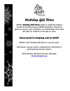 Holiday Gift Drive APAH’s Holiday Gift Drive helps to make the holidays merrier for families living at APAH properties. Thanks to generous donors and volunteers, we distributed more than 350 gifts for children of all a