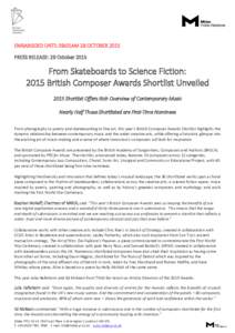 EMBARGOED UNTIL 09:01AM 29 OCTOBER 2015 PRESS RELEASE: 29 October 2015 From Skateboards to Science Fiction: 2015 British Composer Awards Shortlist Unveiled 2015 Shortlist Offers Rich Overview of Contemporary Music