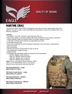 QUALITY BY DESIGN  Maritime CIRAS The Maritime CIRAS (MAR-CIRAS) is designed to allow the end user to rapidly jettison the armor platform. This aids in ease of use during WMD Decontamination, access to a wounded officer,