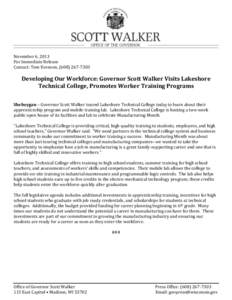 November 6, 2013 For Immediate Release Contact: Tom Evenson, ([removed]Developing Our Workforce: Governor Scott Walker Visits Lakeshore Technical College, Promotes Worker Training Programs