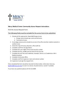 Mercy Medical Center Community Access Request Instructions Print the Access Request Form The following fields must be included for the access form to be submitted. 1. Checkmark the appropriate New/Add/Change Access a. Ch