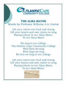 THE ALMA MATER Words by Professor Wilhelm A.A. Goetze Lift your voices ever loud and strong Lift your hearts and now rejoice in song Paying tribute to our Alma Mater, To our Alma Mater