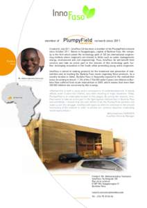 member of  network since 2011 Created in July 2011, InnoFaso SA has been a member of the PlumpyField network since October[removed]Based in Ouagadougou, capital of Burkina Faso, the company is the first which joined the te