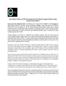 Hut 8 Starts Trading on TSXV, Becoming One of the World’s Largest Publicly Traded Cryptocurrency Miners Vancouver, B.C., March 6, Hut 8 Mining Corp. (TSX.V:HUT) (“Hut 8” or the “Company”) today began tra