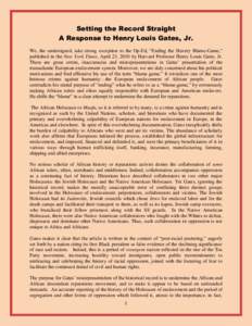Setting the Record Straight A Response to Henry Louis Gates, Jr. We, the undersigned, take strong exception to the Op-Ed, “Ending the Slavery Blame-Game,” published in the New York Times, April 23, 2010 by Harvard Pr