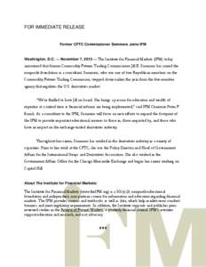 FOR IMMEDIATE RELEASE  Former CFTC Commissioner Sommers Joins IFM Washington, D.C. — November 7, 2013 — The Institute for Financial Markets (IFM) today