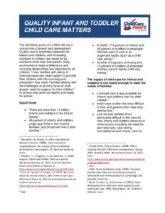 QUALITY INFANT AND TODDLER CHILD CARE MATTERS The first three years of a child’s life are a critical time of growth and development. Quality care is extremely important for babies and toddlers, and increasing