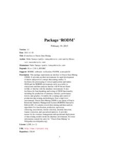 Package ‘RODM’ February 19, 2015 Version 1.1 Date 2011-11-20 Title R interface to Oracle Data Mining Author Pablo Tamayo <pablo.tamayo@oracle.com> and Ari Mozes
