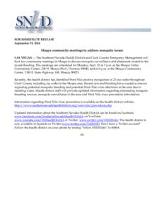 FOR IMMEDIATE RELEASE September 19, 2014 Moapa community meetings to address mosquito issues LAS VEGAS –– The Southern Nevada Health District and Clark County Emergency Management will host two community meetings in 