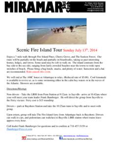 Scenic Fire Island Tour Sunday July 13th, 2014 Enjoy a 7 mile walk through Fire Island Pines, Cherry Grove, and The Sunken Forest. Our route will be partially on the beach and partially on boardwalks, taking us past inte