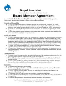 Drupal Association Helping the Open Source Drupal Project Flourish Board Member Agreement As a member of the Board of Directors of Drupal Association I agree to support the mission of the organization. I agree to meet th