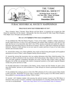 DecemberTUBAC HISTORICAL SOCIETY HAPPENINGS WHAT HAVE OUR VOLUNTEERS BEEN UP TO?? Three volunteers, Nancy Valentine, Diane Brooks and Kate Havris, re-organized and re-opened the THS library for researchers over th