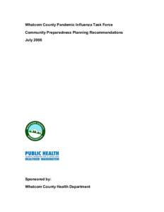 Whatcom County Pandemic Influenza Task Force Community Preparedness Planning Recommendations July 2006 Sponsored by: Whatcom County Health Department