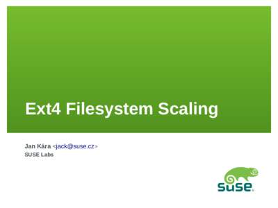 Ext4 Filesystem Scaling Jan Kára <jack@suse.cz> SUSE Labs Overview