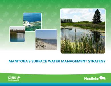 Manitoba’S SURFACE WATER MANAGEMENT Strategy  This document is part of TomorrowNow - Manitoba’s Green Plan; an eight-year strategic action plan for mobilizing Manitobans to work together to protect the environment w