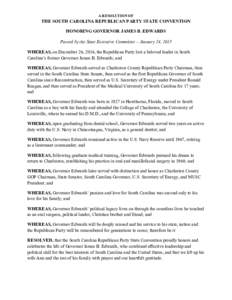 A RESOLUTION OF  THE SOUTH CAROLINA REPUBLICAN PARTY STATE CONVENTION HONORING GOVERNOR JAMES B. EDWARDS Passed by the State Executive Committee – January 24, 2015 WHEREAS, on December 26, 2014, the Republican Party lo