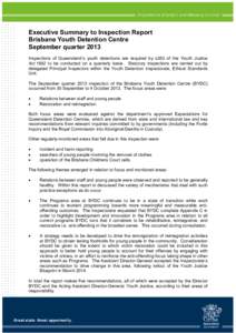 Executive Summary to Inspection Report Brisbane Youth Detention Centre September quarter 2013 Inspections of Queensland’s youth detentions are required by s263 of the Youth Justice Act 1992 to be conducted on a quarter