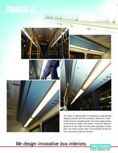 The Transit LF Lighting system is manufactured using specially designed anodized aluminum extrusions, attached to customformed aluminum composite panels. This unique design provides access along the length of the system.