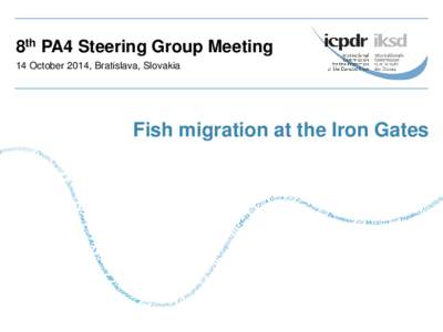 8th PA4 Steering Group Meeting 14 October 2014, Bratislava, Slovakia Fish migration at the Iron Gates  Why fish migration?