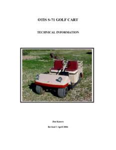 OTIS S-71 GOLF CART  TECHNICAL INFORMATION Jim Kaness Revised 3 April 2006