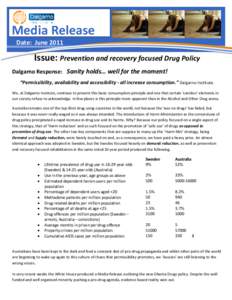 Media Release Date: June 2011 Issue: Prevention and recovery focused Drug Policy Dalgarno Response: Sanity holds… well for the moment! “Permissibility, availability and accessibility - all increase consumption.” Da