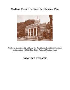 Madison County Heritage Development Plan  Produced in partnership with and for the citizens of Madison County in collaboration with the Blue Ridge National Heritage Area[removed]UPDATE