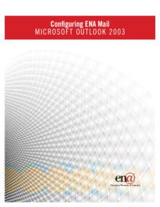 Configuring ENA Mail microsof t ou t look 2003 Configuring ENA Mail Microsoft Outlook 2003 This document will walk you through the steps necessary to configure a new Microsoft Outlook