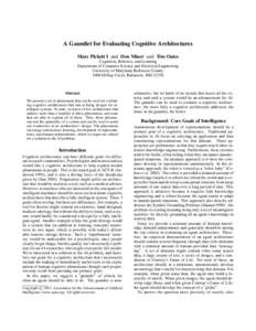 A Gauntlet for Evaluating Cognitive Architectures Marc Pickett I and Don Miner and Tim Oates Cognition, Robotics, and Learning Department of Computer Science and Electrical Engineering University of Maryland, Baltimore C