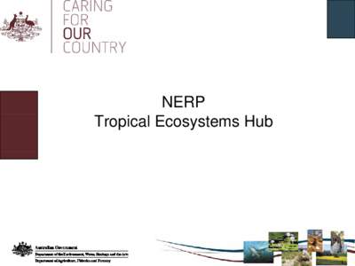 NERP Tropical Ecosystems Hub Program objectives & scope The NERP aims to improve