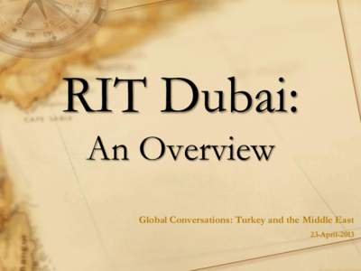 RIT Dubai: An Overview Global Conversations: Turkey and the Middle East 23-April-2013  Dubai Silicon Oasis