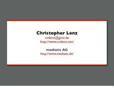 Christopher Lenz [removed] http://www.cmlenz.net/ mediatis AG http://www.mediatis.de/