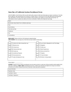 State Bar of California Section Enrollment Form HOW TO ENROLL: Print this form, fill it out and mail it with a check or credit card information to: Section Enrollments, The State Bar of California, 180 Howard Street, San