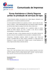 Comunicado de Imprensa  A Europ Assistance celebrou uma parceria com a Liberty Seguros, reforçando o seu posicionamento no mercado de assistência automóvel. Um serviço global de assistência auto a pessoas e veículo
